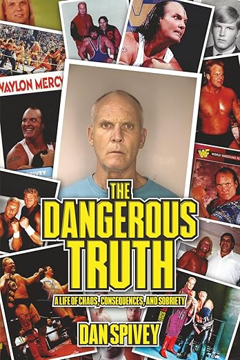 The Dangerous Truth: A Life of Chaos, Consequences and Sobriety By Dan Spivey
